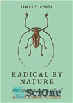 دانلود کتاب Radical by Nature: The Revolutionary Life of Alfred Russel Wallace – رادیکال بر اساس طبیعت: زندگی انقلابی آلفرد...