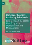 دانلود کتاب Optimising Emotions, Incubating Falsehoods: How to Protect the Global Civic Body from Disinformation and Misinformation – بهینه سازی...