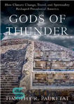 دانلود کتاب Gods of Thunder: How Climate Change, Travel, and Spirituality Reshaped Precolonial America – خدایان تندر: چگونه تغییرات آب...