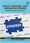 دانلود کتاب Policy Strategy and Innovation Primer: Process, Praxis and Tools – راهبرد سیاست و آغازگر نوآوری: فرآیند، عمل و...