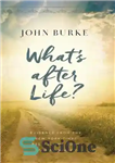 دانلود کتاب What’s After Life : Evidence from the New York Times Bestselling Book Imagine Heaven – پس از زندگی چیست؟:...