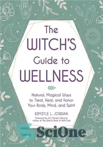 دانلود کتاب The Witch’s Guide to Wellness: Natural, Magical Ways to Treat, Heal, and Honor Your Body, Mind, and Spirit... 
