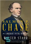 دانلود کتاب Salmon P. Chase: Lincoln’s Vital Rival – سالمون پی چیس: رقیب حیاتی لینکلن