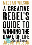 دانلود کتاب A Creative Rebel’s Guide to Winning the Game of Life – راهنمای شورشی خلاق برای برنده شدن در...