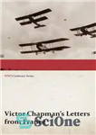 دانلود کتاب Victor Chapman’s Letters from France (WWI Centenary Series) – نامه های ویکتور چاپمن از فرانسه (سریال صدمین سالگرد...