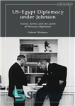 دانلود کتاب Us-Egypt Diplomacy Under Johnson: Nasser, Komer, and the Limits of Personal Diplomacy – دیپلماسی آمریکا-مصر در زمان جانسون:...
