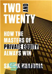 دانلود کتاب Two and Twenty: How the Masters of Private Equity Always Win – دو و بیست: چگونه استادان سهام...