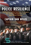 دانلود کتاب Police Resilience: Bulletproof Spirit Wellness Strategies for Training Academies and New Peace Officers – تاب آوری پلیس: راهبردهای...