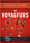 دانلود کتاب The Voyageurs: The Canadian Men’s Soccer Team’s Quest to Reach the World Cup – The Voyageurs: تلاش تیم...