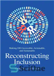دانلود کتاب Reconstructing Inclusion: Making DEI Accessible, Actionable, and Sustainable – بازسازی گنجاندن: ایجاد DEI در دسترس، عملی و پایدار