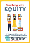 دانلود کتاب Teaching with Equity: Strategies and Resources for Building a Culturally Responsive and Race-Conscious Classroom – آموزش با عدالت:...