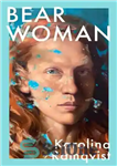 دانلود کتاب The Bear Woman: A Moving and Powerful Exploration of Motherhood and the Female Experience – زن خرس: کاوشی...