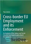 دانلود کتاب Cross-border EU Employment and its Enforcement: An Analysis of the Labour and Social Security Law Aspects and a...