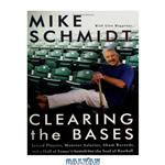 دانلود کتاب Clearing the Bases: Juiced Players, Monster Salaries, Sham Records, and a Hall of Famer\\'s Search for the Soul of Baseball
