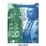 دانلود کتاب A Necessary Balance: Gender and Power Among Indians of the Columbia Plateau 