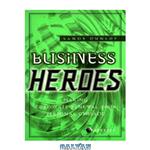 دانلود کتاب Business Heroes: Making Business Renewal You Personal Crusade