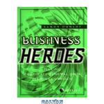 دانلود کتاب Business Heroes: Making Renewal You Personal Crusade 