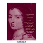 دانلود کتاب The Correspondence between Princess Elisabeth of Bohemia and Rene Descartes (The Other Voice in Early Modern Europe)