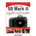 دانلود کتاب Canon EOS 5D Mark II Digital Field Guide
