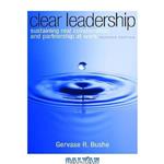 دانلود کتاب Clear Leadership, Revised Edition: Sustaining Real Collaboration and Partnership at Work