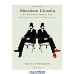 دانلود کتاب Abraham Lincoln in the Post-Heroic Era: History and Memory in Late Twentieth-Century America