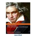 دانلود کتاب Beethoven: The Universal Composer (Eminent Lives) 