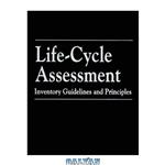 دانلود کتاب Life-Cycle Assessment: Inventory Guidelines and Principles