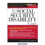 دانلود کتاب Win Your Social Security Disability Case: Advance Your SSD Claim and Receive the Benefits You Deserve (Sphinx Legal)