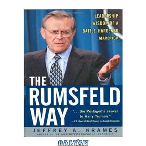 دانلود کتاب The Rumsfeld Way: Leadership Wisdom of a Battle-Hardened Maverick 