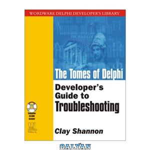 دانلود کتاب The Tomes of Delphi: Developer\\'s Guide to Troubleshooting (Wordware Delphi Developer\\'s Library)