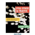 دانلود کتاب Still Stuck in Traffic: Coping with Peak-Hour Traffic Congestion (Revised) (James A. Johnson Metro)