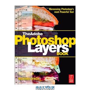 دانلود کتاب The Adobe Photoshop Layers Book Harnessing 's Most Powerful Tool covers CS3 