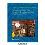 دانلود کتاب Secondary Textbook and School Library Provision in Sub-Saharan Africa (World Bank Working Papers)