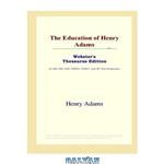 دانلود کتاب The Education of Henry Adams (Webster\\'s Thesaurus Edition)