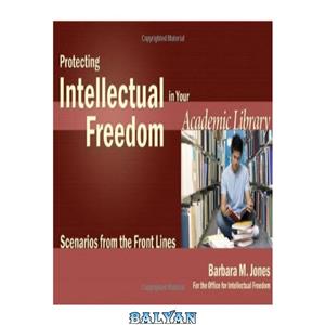 دانلود کتاب Protecting Intellectual Freedom in Your Academic Library: Scenarios from the Front Lines 