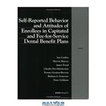 دانلود کتاب Self-Reported Behavior and Attitudes of Enrollees in Capitated Fee-for-Service Dental Benefit Plans 