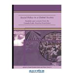 دانلود کتاب Social Policy in a Global Society: Parallels and Lessons from the Canada-Latin America Experience (Focus Series)