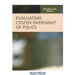 دانلود کتاب Evaluating Citizen Oversight of Police (Criminal Justice)