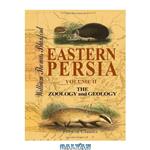 دانلود کتاب Eastern Persia. An Account of the Journeys of the Persian Boundary Commission 1870-71-72: Volume 2. The Zoology and Geology