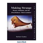 دانلود کتاب Making Strange: Beauty, Sublimity, and the (Post)Modern \\'\\'Third Aesthetic\\'\\' (Postmodern Studies)