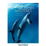 دانلود کتاب Dolphin Mysteries: Unlocking the Secrets of Communication