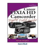 دانلود کتاب Canon VIXIA HD Camcorder Digital Field Guide