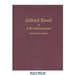 دانلود کتاب Alfred Reed: A Bio-Bibliography (Bio-Bibliographies in Music)