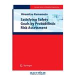 دانلود کتاب Satisfying Safety Goals by Probabilistic Risk Assessment (Springer Series in Reliability Engineering)