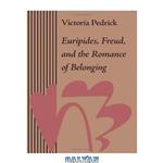 دانلود کتاب Euripides, Freud, and the Romance of Belonging