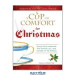 دانلود کتاب Cup of Comfort For Christmas: Stories that celebrate the warmth, joy, and wonder of the holiday (A Cup of Comfort)