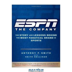 دانلود کتاب ESPN The Company: The Story and Lessons Behind the Most Fanatical Brand in Sports 