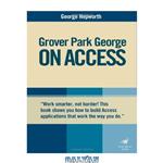 دانلود کتاب Grover Park George on Access: Access 2000, Access 2002, Access 2003 (On Office series)