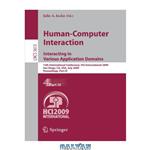 دانلود کتاب Human-Computer Interaction. Interacting in Various Application Domains: 13th International Conference, HCI International 2009, San Diego, CA, USA, July 19-24, 2009, Proceedings, Part IV