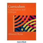 دانلود کتاب Curriculum: Construction and Critique (Master Classes in Education Series)
